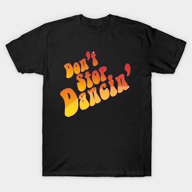 Don't Stop Dancin' T-Shirt by thepewpewpews